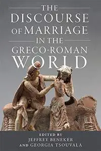 The Discourse of Marriage in the Greco-Roman World (Wisconsin Studies in Classics)