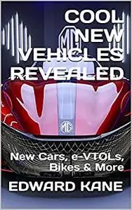 COOL NEW VEHICLES REVEALED: New Cars, e-VTOLs, Bikes & More