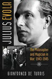 Julius Evola: The Philosopher and Magician in War: 1943-1945 (Repost)