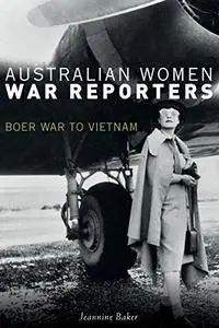 Australian Women War Reporters: Boer War to Vietnam (Repost)