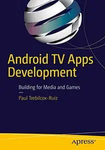 Android TV Apps Development: Building for Media and Games (Repost)