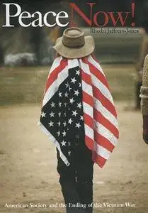 Peace Now! American Society and the Ending of the Vietnam War