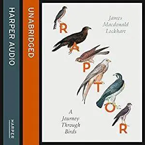 Raptor: A Journey Through Birds [Audiobook]