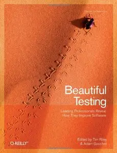 Beautiful Testing: Leading Professionals Reveal How They Improve Software (repost)