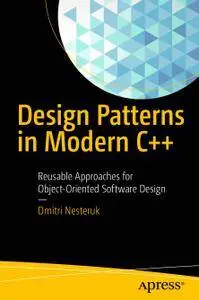 Design Patterns in Modern C++: Reusable Approaches for Object-Oriented Software Design