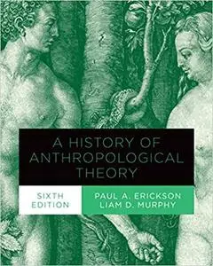 A History of Anthropological Theory, Sixth Edition Ed 6