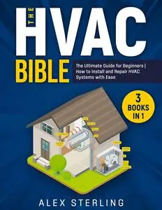 The HVAC Bible: [3 IN 1] The Ultimate Guide for Beginners | How to Install and Repair HVAC Systems with Ease
