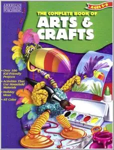 Kids Ages 5 to 9 - The Complete Book of Arts & Crafts