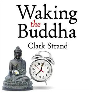 «Waking the Buddha: How the Most Dynamic and Empowering Buddhist Movement in History Is Changing Our Concept of Religion