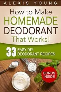 33 Easy DIY Deodorant Recipes: for Staying Dry, Feeling Cool and Smelling Fresh