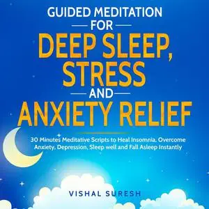 «Guided Meditation for Deep Sleep, Stress and Anxiety Relief» by Vishal Suresh