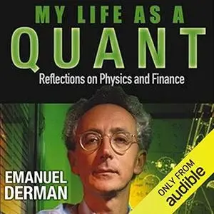 My Life as a Quant: Reflections on Physics and Finance [Audiobook]