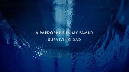 Ch4. - A Paedophile in My Family: Surviving Dad (2023)