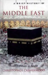 A Brief History of the Middle East: From Abraham to Arafat