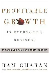 Profitable Growth Is Everyone's Business: 10 Tools You Can Use Monday Morning