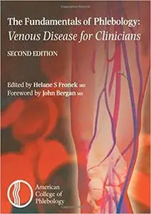 The Fundamentals of Phlebology: Venous Disease for Clinicians, Second Edition