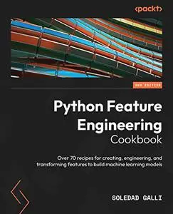 Python Feature Engineering Cookbook:  Over 70 recipes for creating, engineering, and transforming features to build (repost)