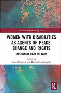 Women with Disabilities as Agents of Peace, Change and Rights: Experiences from Sri Lanka