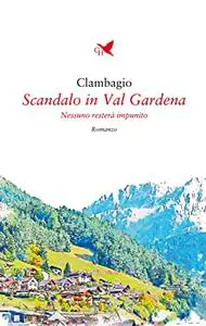 Scandalo in Val Gardena. Nessuno resterà impunito - Clambagio
