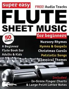 Super Easy Flute Sheet Music for Beginners: 50 Popular Songs with Big Letter Notes, In-Score Finger Charts + Free Audio