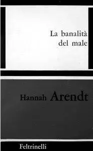 Hannah Arendt, "La banalità del male: Eichmann a Gerusalemme" (repost)
