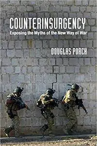 Counterinsurgency: Exposing the Myths of the New Way of War