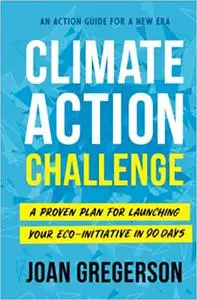 Climate Action Challenge: A Proven Plan for Launching Your Eco-Initiative in 90 Days