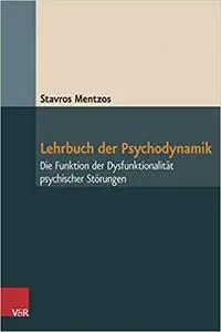 Lehrbuch der Psychodynamik: Die Funktion der Dysfunktionalitat psychischer Storungen