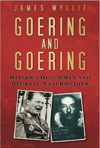 Goering and Goering: Hitler's Henchman and His Anti-Nazi Brother
