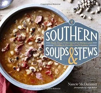 Southern Soups & Stews: More Than 75 Recipes from Burgoo and Gumbo to Etouffée and Fricassee