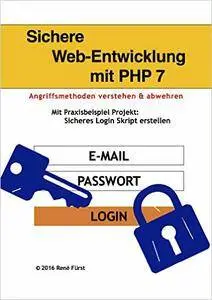 Sichere Web-Entwicklung mit PHP 7: Angriffsmethoden verstehen und abwehren am Praxisbeispiel