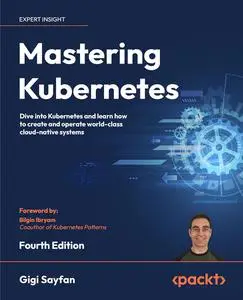 Mastering Kubernetes, 4th Edition [Repost]