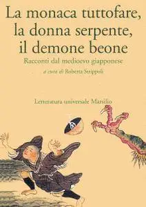 Roberta Strippoli - La monaca tuttofare, la donna serpente, il demone beone. Racconti dal medioevo giapponese