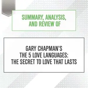 «Summary, Analysis, and Review of Gary Chapman's The 5 Love Languages - The Secret to Love that Lasts» by Start Publishi