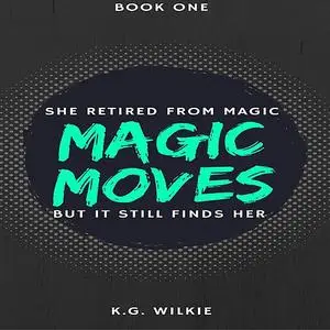 «Magic Moves» by K.G. Wilkie