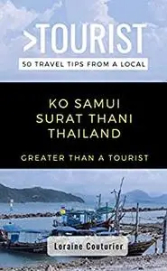 Greater Than a Tourist- Ko Samui Surat Thani Thailand: 50 Travel Tips from a Local