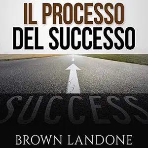 «Il Processo del Successo» by Brown Landone