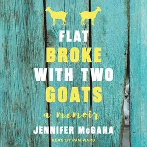 «Flat Broke with Two Goats: A Memoir» by Jennifer McGaha