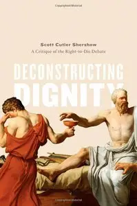 Deconstructing Dignity: A Critique of the Right-to-die Debate (Repost)