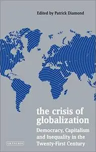 The Crisis of Globalization: Democracy, Capitalism and Inequality in the Twenty-First Century