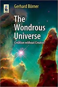 The Wondrous Universe: Creation without Creator?