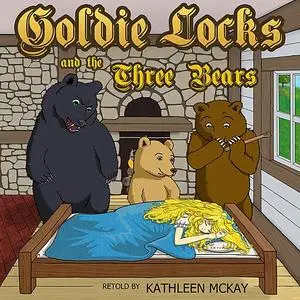 «Goldie Locks and the Three Bears adapted by Kathleen McKay» by Brothers Grimm