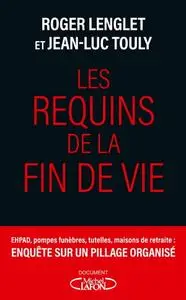 Roger Lenglet, Jean-Luc Touly, "Les requins de la fin de vie"