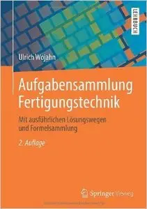 Aufgabensammlung Fertigungstechnik: Mit ausführlichen Lösungswegen und Formelsammlung