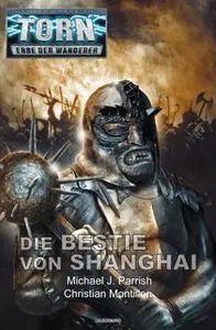 «Torn - Band 56: Die Bestie von Shanghai» by Christian Montillon,Michael J. Parrish