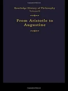 Routledge History of Philosophy. From Aristotle to Augustine