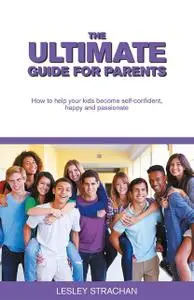 «The Ultimate Guide for Parents» by Lesley Strachan