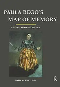 Paula Rego's Map of Memory: National and Sexual Politics