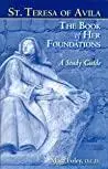 Saint Teresa of Avila: The Book of Her Foundations (A Study Guide)