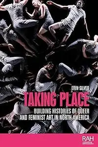 Taking place: Building histories of queer and feminist art in North America